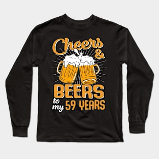 Cheers And Beers To My 59 Years 59th Birthday Funny Birthday Crew Long Sleeve T-Shirt